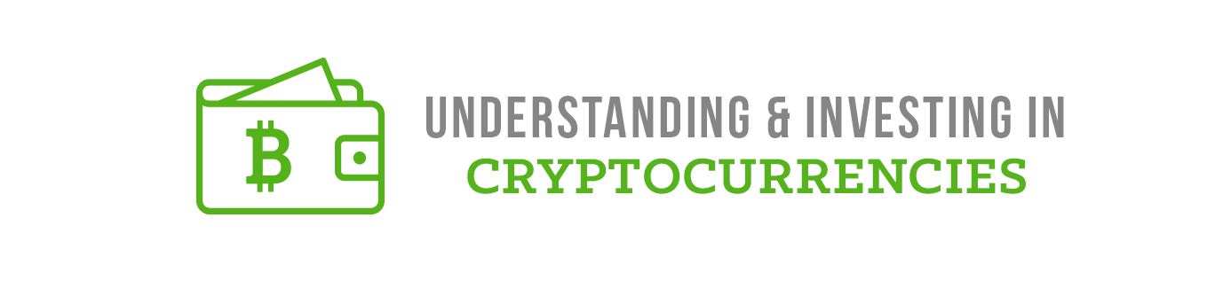 Understanding and Investing In Cryptocurrencies